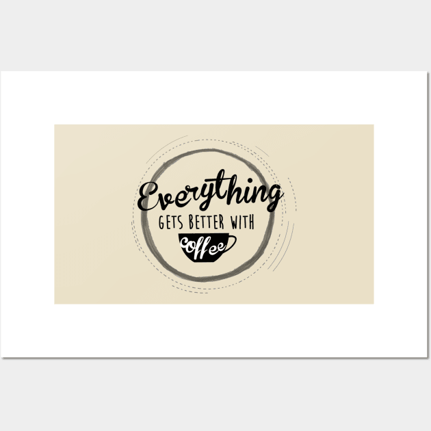 Everything Gets Over With Coffee Wall Art by maddula